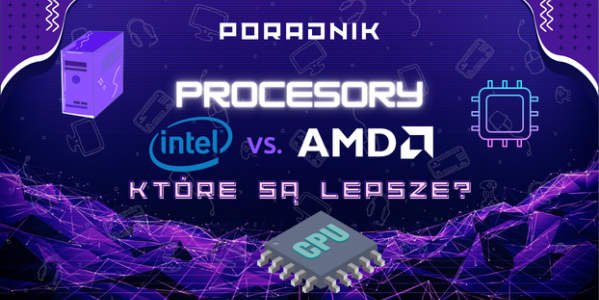 Procesory Intel czy AMD Które są lepsze?